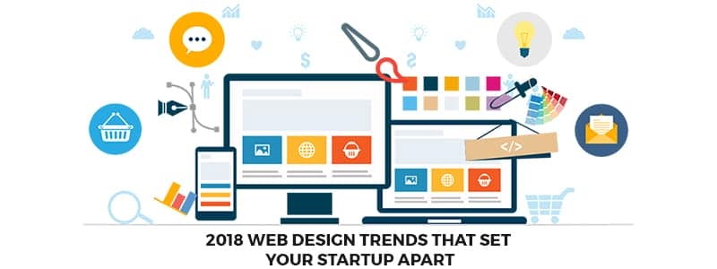 اتجاهات تصميم مواقع الويب لعام 2018 التي تحتاجها كل شركة ناشئة للتميز