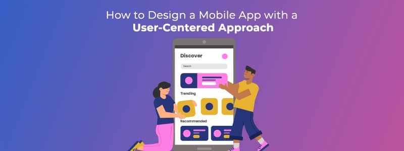 How to Design a Mobile App with a User-Centered Approach