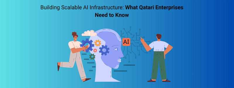 Building Scalable AI Infrastructure: What Qatari Enterprises Need to Know