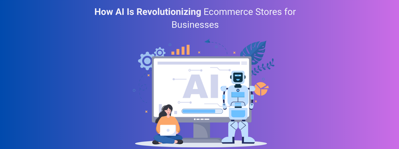 How AI Is Revolutionizing Ecommerce Stores in 2026 for Businesses