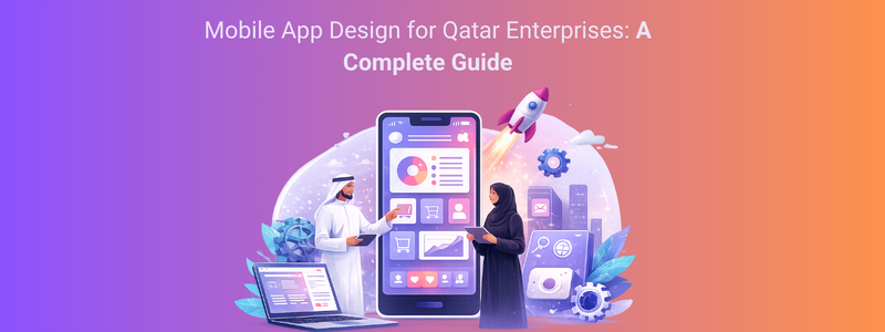 Mobile App Design for Qatar Enterprises: A Complete Guide (2026)