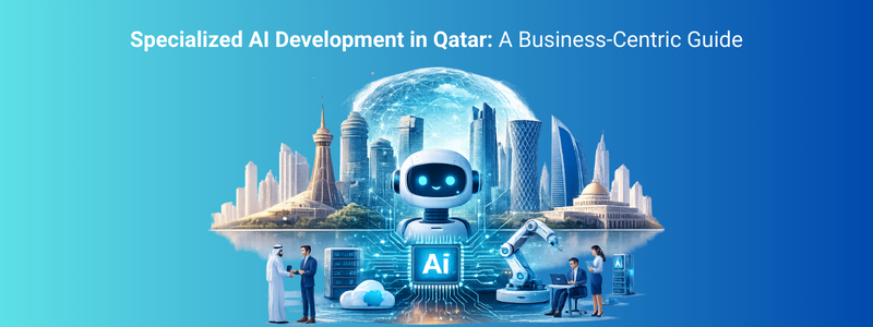Specialized AI Development in Qatar: A Business-Centric Guide (2026)