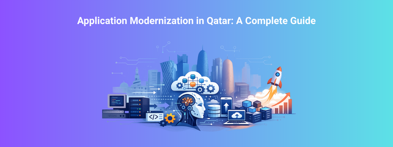 Application Modernization in Qatar: A Complete Guide