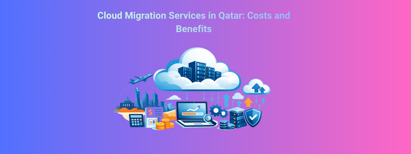 Cloud Migration Services in Qatar: Costs and Benefits 2026